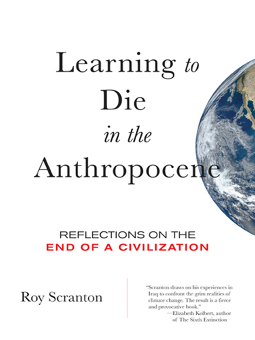 Title details for Learning to Die in the Anthropocene by Roy Scranton - Available